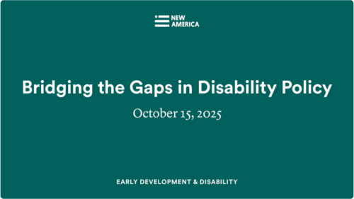 A teal title page reads, Bridging the Gaps in Disability Policy. October 15, 2025. Early Development and Disability.