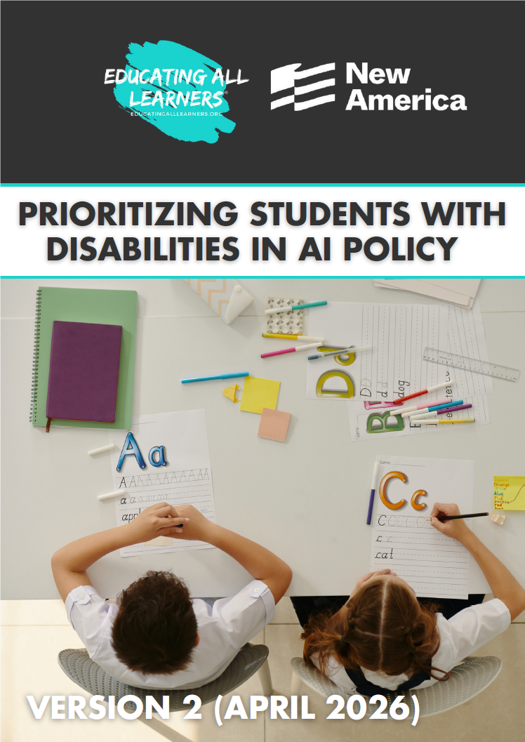 Cover of the report titled Prioritizing Sutdetns with Disabilities in AI Policy. Version 2, April 2026. The logos of Educating All Learners Alliance and New America are at the top of the page. A picture shows from above two children sitting at a desk writing letters on paper with pencils.